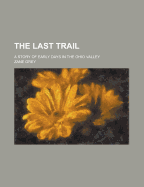 The last trail: a story of early days in the Ohio Valley