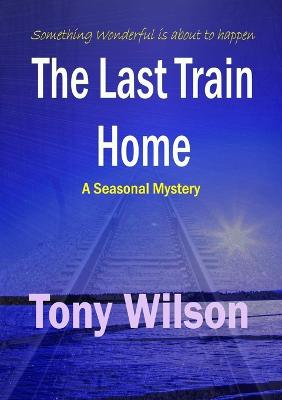 The Last Train Home - Wilson, Tony