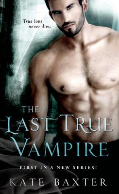 The Last True Vampire - Baxter, Kate