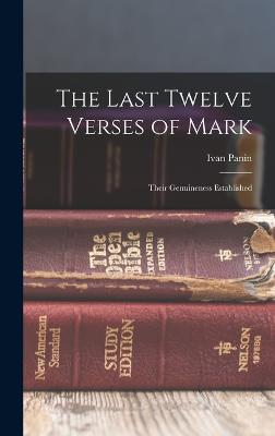 The Last Twelve Verses of Mark: Their Genuineness Established - Panin, Ivan