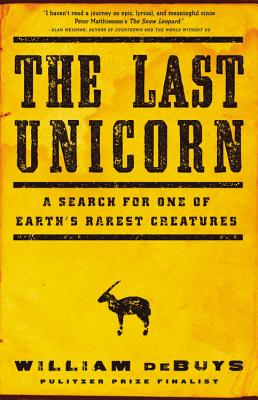 The Last Unicorn: A Search for One of Earth's Rarest Creatures - Debuys, William