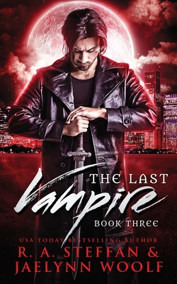 The Last Vampire: Book Three - Steffan, R a, and Woolf, Jaelynn