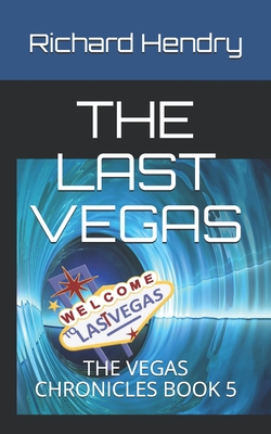 The Last Vegas: The Vegas Chronicles Book 5 - Hendry, Richard