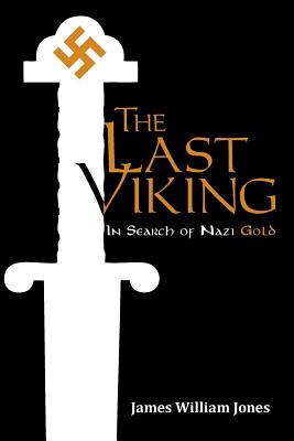 The Last Viking: In Search of Nazi Gold - Jones, James William