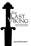 The Last Viking: Wilhelm's Thousand-Year Quest to Regain Valhalla