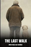 The Last Walk: When Dogs Say Goodbye