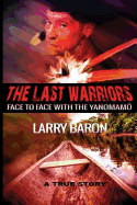 The Last Warriors: Face to Face with the Yanomamo Bw Interior