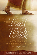 The Last Week: Atonement and Resurrection: Atonement and Resurrection