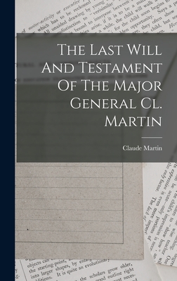 The Last Will and Testament of the Major General CL. Martin - Martin, Claude