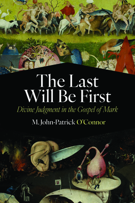 The Last Will Be First: Divine Judgment in the Gospel of Mark - O'Connor, M John-Patrick