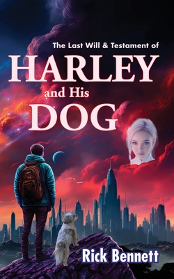 The Last Will & Testament of HARLEY and His DOG - Bennett, Rick