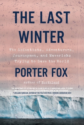 The Last Winter: The Scientists, Adventurers, Journeymen, and Mavericks Trying to Save the World - Fox, Porter