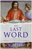 The Last Word: Beyond the Bible Wars to a New Understanding of the Authority of Scripture