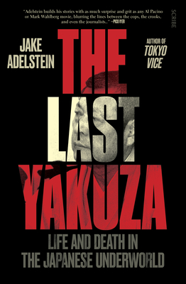 The Last Yakuza: Life and Death in the Japanese Underworld - Adelstein, Jake