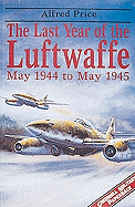 The Last Year of the Luftwaffe: May 1944 to May 1945