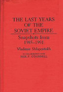 The Last Years of the Soviet Empire: Snapshots from 1985-1991