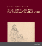 The Late Birth of a Great Artist: Piotr Michalowski's Sketchbook of 1832