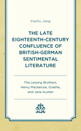 The Late Eighteenth-Century Confluence of British-German Sentimental Literature: The Lessing Brothers, Henry Mackenzie, Goethe, and Jane Austen