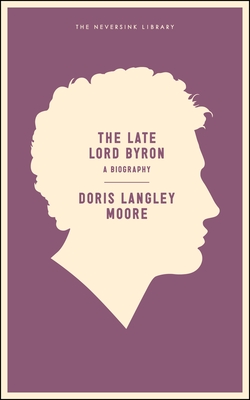The Late Lord Byron - Moore, Doris Langley