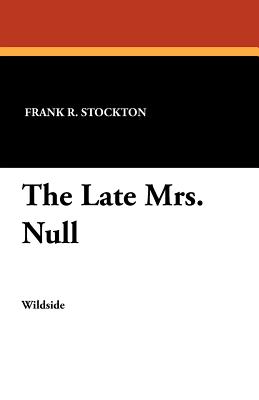 The Late Mrs. Null - Stockton, Frank R