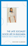 The Late Socialist Good Life in Bulgaria: Meaning and Living in a Permanent Present Tense