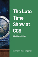 The Late Time Show at CCS: A Full-Length Play