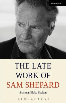 The Late Work of Sam Shepard - Skelton, Shannon Blake