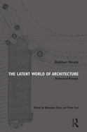 The Latent World of Architecture: Selected Essays