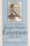 The Later Lectures of Ralph Waldo Emerson, 1843-1871