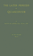 The Later Periods of Quakerism Vol II