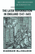 The Later Reformation in England, 1547-1603