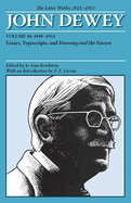 The Later Works of John Dewey 1925-1953, Volume 16: 1949-1952 Essays, Typescripts, and Knowing and the Known