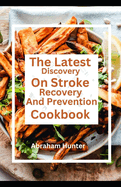 The Latest Discovery On Stroke Recovery And Prevention Cookbook: From Heart To Plate