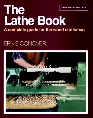 The Lathe Book: A Complete Guide for the Wood Craftsman - Conover, Ernie