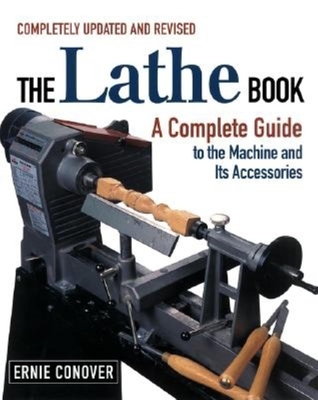 The Lathe Book: A Complete Guide to the Machine and Its Accessories - Conover, Ernie