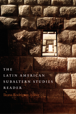 The Latin American Subaltern Studies Reader - Rodriguez, Iliana Yamileth (Editor)