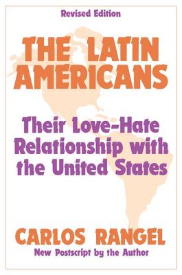 The Latin Americans: Their Love-hate Relationship with the United States - Rangel, Carlos J