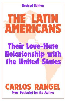 The Latin Americans: Their Love-hate Relationship with the United States - Rangel, Carlos