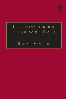The Latin Church in the Crusader States: The Secular Church - Hamilton, Bernard