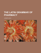 The Latin Grammar of Pharmacy