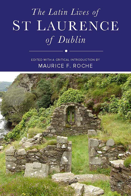 The Latin Lives of St Laurence of Dublin - Doherty, Charles (Editor), and Roche, Maurice, and Kelly, Mary (Editor)