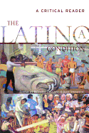 The Latino Condition: A Critical Reader