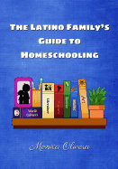 The Latino Family's Guide to Homeschooling