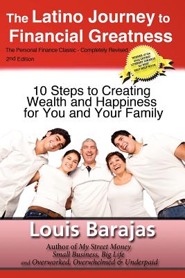 The Latino Journey to Financial Greatness: 10 Steps to Creating Wealth and Happiness for You and Your Family - Barajas, Louis