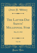 The Latter-Day Saints' Millennial Star, Vol. 84: May 25, 1922 (Classic Reprint)