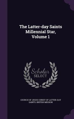 The Latter-day Saints Millennial Star, Volume 1 - Church of Jesus Christ of Latter-Day Sai (Creator)
