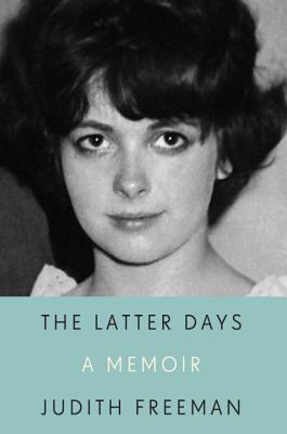 The Latter Days: A Memoir - Freeman, Judith