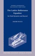 The Lattice Boltzmann Equation: For Fluid Dynamics and Beyond