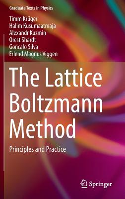 The Lattice Boltzmann Method: Principles and Practice - Krger, Timm, and Kusumaatmaja, Halim, and Kuzmin, Alexandr