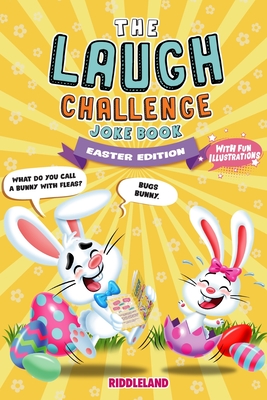 The Laugh Challenge Joke Book: Easter Edition: A Fun and Interactive Joke Book for Kids Ages 6, 7, 8, 9, 10, 11, and 12 Years Old - An Easter Basket Stuffer for Kids - Riddleland